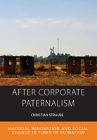 After Corporate Paternalism: Material Renovation and Social Change in Times of Ruination 180073932X Book Cover