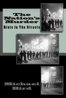 The Nation's Murder: Riots in the streets 1523919531 Book Cover