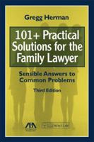 101+ Practical Solutions for the Family Lawyer: Sensible Answers to Common Problems [With CDROM] 1604425075 Book Cover