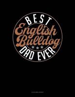 Best English Bulldog Dad Ever: 4 Column Ledger 1796237582 Book Cover