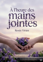 À l'heure des mains jointes: Les poèmes de Renée Vivien célèbrent l'amour sororal et la beauté féminine, évoquant Lesbos et des figures mythiques comme Psappha. (French Edition) B0GXY4QWGF Book Cover