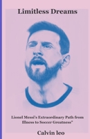Limitless Dreams: Lionel Messi's Extraordinary Path from Illness to Soccer Greatness (Sport Biography) B0CP89K1M5 Book Cover