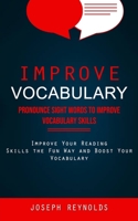 Improve Vocabulary: Pronounce Sight Words to Improve Vocabulary Skills (Improve Your Reading Skills the Fun Way and Boost Your Vocabulary) 1998927695 Book Cover