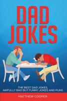 Dad Jokes : The Best, Dad Jokes, Awfully Bad but Funny Jokes and Puns 1925967042 Book Cover