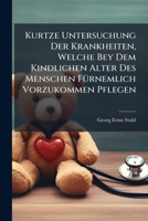 Kurtze Untersuchung Der Krankheiten, Welche Bey Dem Kindlichen Alter Des Menschen Furnemlich Vorzukommen Pflegen 1273275845 Book Cover