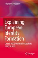 Explaining European Identity Formation: Citizens' Attachment from Maastricht Treaty to Crisis 3319677071 Book Cover