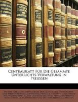 Centralblatt F�r Die Gesammte Unterrichts-Verwaltung in Preussen (Classic Reprint) 1278981489 Book Cover