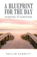 A Blueprint for the Day: Starting It God’s Way 1664256326 Book Cover