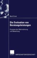 Die Evaluation Von Beratungsleistungen: Prozesse Der Wahrnehmung Und Bewertung 3824406837 Book Cover