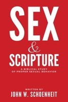 Sex & Scripture: A Biblical Study of Proper Sexual Behavior 0985367482 Book Cover