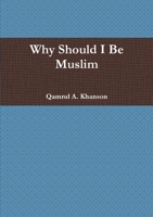 Why Should I Be Muslim 0557340624 Book Cover