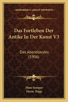 Das Fortleben Der Antike In Der Kunst V3: Des Abendlandes (1906) 1160361568 Book Cover