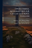 Opera omnia. Accurantibus A.B. Caillau [et] M.N.S. Guillon 1179588509 Book Cover