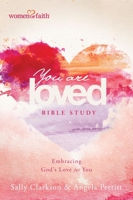 You Are Loved Bible Study: Embracing God's Love for You 1496408322 Book Cover