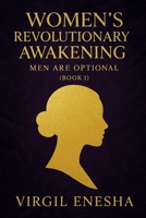 Women’s Revolutionary Awakening: Men Are Optional (Book 1): A Story of Love, Legacy, and the Power of Choice (Empire of Choices) B0F3X4M7NX Book Cover