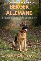 COMMENT FORMER UN BERGER ALLEMAND: Le guide ultime d'un chien bien élevé B0C1JB54ZV Book Cover