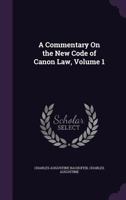 A Commentary On the New Code of the Canon Law; Volume 1 1148457801 Book Cover