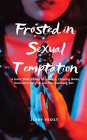 Frosted in Sexual Temptation: 4 Erotic Short Stories of Lesbians, Cheating Wives, Domination, Orgies, and Free Use Gang Bangs B0DZ4Q6C5J Book Cover
