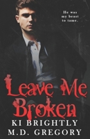 Leave Me Broken B0D3FP1BH7 Book Cover