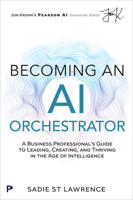 Becoming An AI Orchestrator: A Knowledge Worker's Guide to Leading, Creating, and Thriving in the Age of Intelligence 0135344638 Book Cover