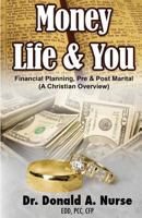 Money, Life & You - Financial Planning - Pre & Post Marital: (a Christian Overview) 1494984008 Book Cover
