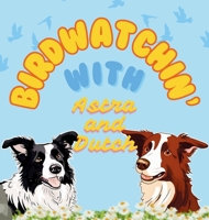 Birdwatchin' with Astra and Dutch 1922339075 Book Cover