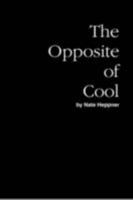 The Opposite of Cool 0557087597 Book Cover