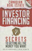 Canadian Real Estate Investor Financing: 7 Secrets to Getting All the Money You Want 0991868706 Book Cover