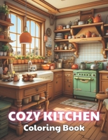 Cozy Kitchen Coloring Book: 100+ High-quality Illustrations for All Fans B0CTMLQ57S Book Cover