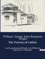 The Toxicity of Caffein: An Experimental Study on Different Species of Animals 1017731063 Book Cover