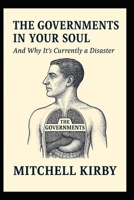 THE GOVERNMENTS IN YOUR SOUL: And Why It's Currently a Disaster B0GNRVXQTJ Book Cover
