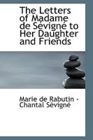 The Letters of Madame De Sévigné to Her Daughter and Friends 101546906X Book Cover