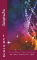 Vitaminas para el alma y vacunas para el corazon: Historias, fabulas y reflexiones espirituales que ayudan a sanar y fortalecer el alma 1500855189 Book Cover