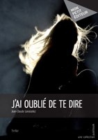 J'ai oublié de te dire (French Edition) 2342024207 Book Cover