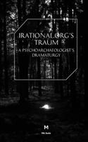 Irational.Orgs's Traum-A Psychoarchaeologist's Dramaturgy 1906496986 Book Cover