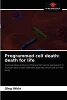 Programmed cell death: death for life: Comparative analysis of Fas protein gene expression in human cells under different altering influences on the body 620349285X Book Cover