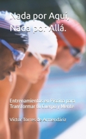Nada por Aquí, Nada por Allá.: Entrenamientos en Piscina para Transformar tu Cuerpo y Mente (Spanish Edition) B0DRHVSRC8 Book Cover