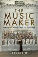 The Music Maker: How One POW Provided Hope for Thousands 152675486X Book Cover