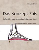 Das Konzept Fuß: Fußprobleme verstehen, bearbeiten und lösen 3837017907 Book Cover