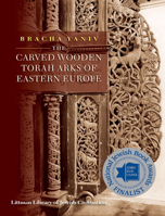 The Carved Wooden Torah Arks of Eastern Europe 1906764379 Book Cover