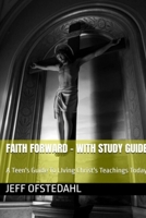 Faith Forward: A Teen's Guide to Living Christ's Teachings Today B0GR255F2J Book Cover