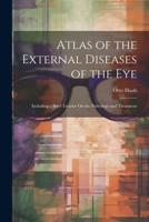 Atlas of the External Diseases of the Eye: Including a Brief Treatise On the Pathology and Treatment 1378576748 Book Cover