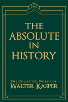 The Absolute in History: The Philosophy and Theology of History in Schelling's Late Philosophy 0809106299 Book Cover