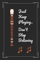 Recorder: Just Keep Playing.. Don't Stop Believing: Themed Novelty Lined Notebook / Journal To Write In Perfect Gift Item (6 x 9 inches) 1678445630 Book Cover