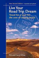 Live Your Road Trip Dream: Travel for a Year for the Cost of Staying Home 0975292803 Book Cover