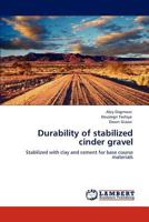 Durability of stabilized cinder gravel: Stabilized with clay and cement for base course materials 3845443227 Book Cover