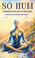 So Hum: Humming your way to wellness: A guide to healing with sound and music (The Emotional Mastery Series by T Light) 8168863119 Book Cover