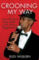Crooning My Way: From the Texas Cotton Fields to the Monaco Playgrounds 1905382669 Book Cover