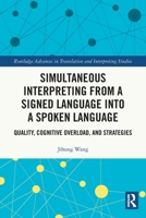 Simultaneous Interpreting from a Signed Language Into a Spoken Language: Quality, Cognitive Overload, and Strategies 0367757885 Book Cover