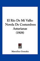 El Rio de Mi Valle: Novela de Costumbres Asturianas (1908) 1147944180 Book Cover